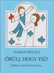 Örülj, hogy fiú! - Éva Janikovszky