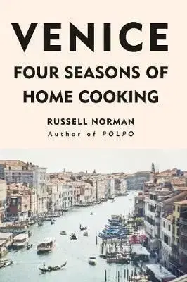 Venice - Four Seasons of Home Cooking - Norman Russell