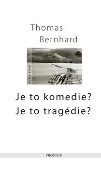 Je to komedie?Je to tragédie? - Thomas Bernhard