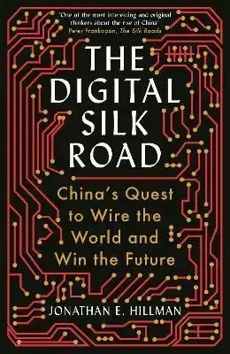 The Digital Silk Road - Jonathan E. Hillman