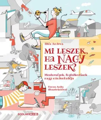Mi leszek, ha nagy leszek? - Andrea Illés