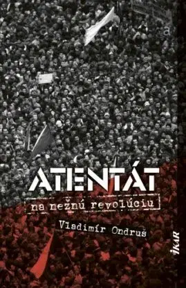 Atentát na nežnú revolúciu 2. vydanie - Vladimír Ondruš