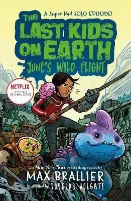 The Last Kids on Earth: Junes Wild Flight - Max Brallier