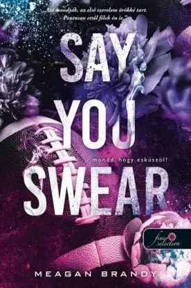 Say You Swear - Mondd, hogy esküszöl! (Az Avix csapat 1.) - Meagan Brandy, Tünde Szabó