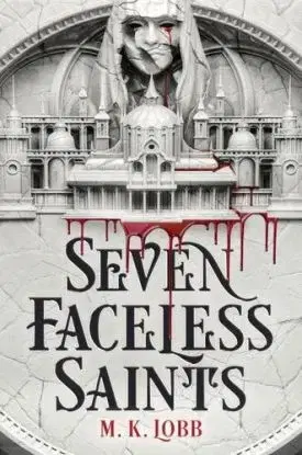 Seven Faceless Saints - M.K. Lobb
