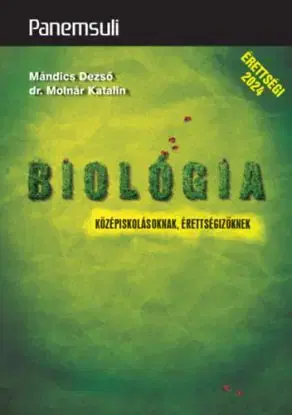 Biológia középiskolásoknak, érettségizőknek - Dezső Mándics