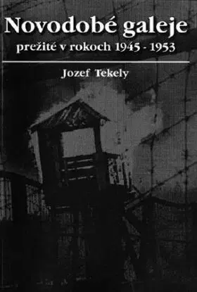 Novodobé galeje prežité v rokoch 1945-1956 - Jozef Tekely