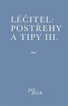 Léčitel: Postřehy a tipy III. - Jan Jílek
