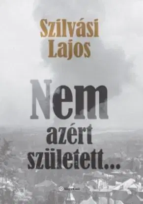 Nem azért született... - Lajos Szilvási
