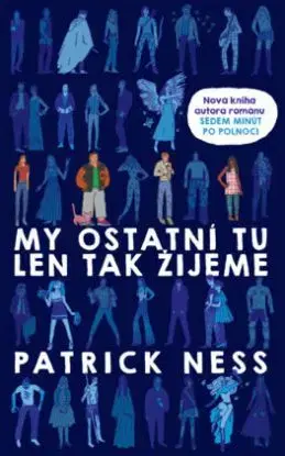 My ostatní tu len tak žijeme - Patrick Ness