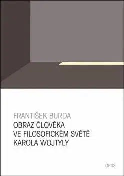 Obraz člověka ve filosofickém světě Karola Wojtyly - František Burda