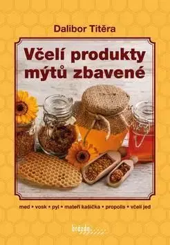Včelí produkty mýtů zbavené - Dalibor Titěra