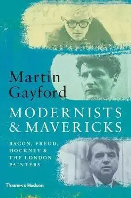 Modernists & Mavericks - Martin Gayford