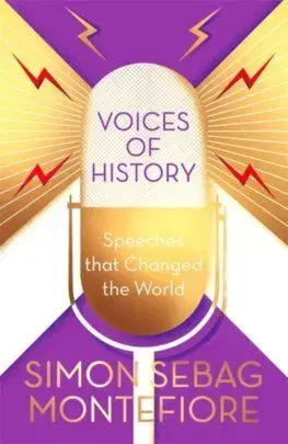 Voices of History: Speeches that Changed the World - Montefiore Simon Sebag