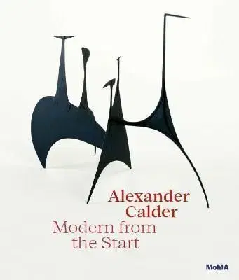 Alexander Calder: Modern from the Start - Cara Manes