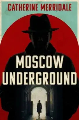Moscow Underground - Catherine Merridaleová