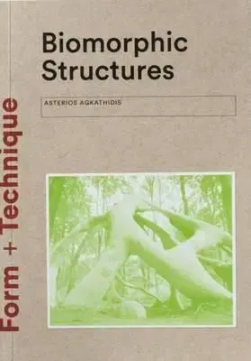 Biomorphic Structures - Form + Technique - Asterios Agkathidis