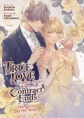 True Love Fades Away When the Contract Ends - The Secret of the Rose (Light Novel) [Volume 3] - Kosuzu Kobato