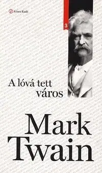 A lóvá tett város Klasszik sorozat 3. - Mark Twain