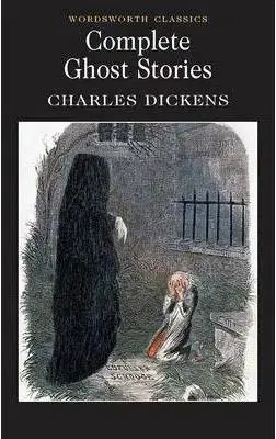 Complete Ghost Stories (Wordsworth Classics) (Wordsworth Collection) - Charles Dickens