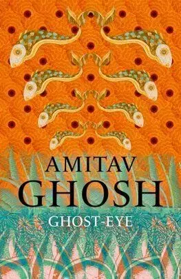 Ghost-Eye - Amitav Ghosh