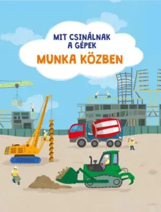 Mit csinálnak a gépek: Munka közben