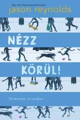 Nézz körül! Történetek tíz utcában - Jason Reynolds