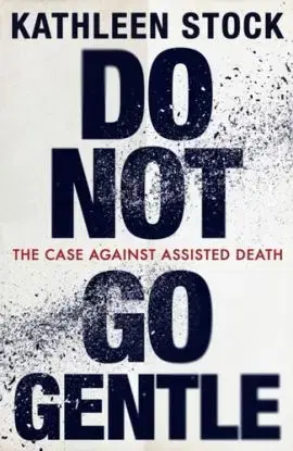 Do Not Go Gentle - Kathleen Stock