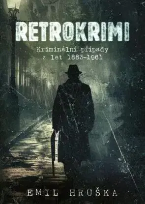 Retrokrimi: Kriminální případy z let 1883–1961 - Emil Hruška