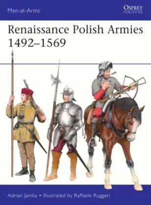 Renaissance Polish Armies 1492–1569 - Adrian Jamka
