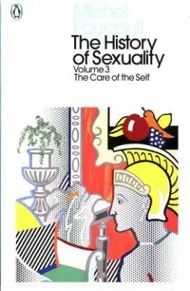 The History of Sexuality: 3: The Care of the Self - Michel Foucault