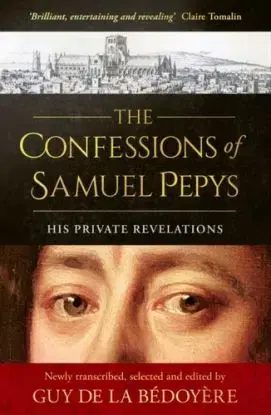 The Confessions of Samuel Pepys - Guy De La Bedoyere