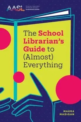 The School Librarian's Guide to (Almost) Everything - Maura Madigan