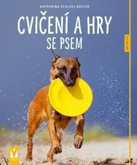 Cvičení a hry se psem - Katharina Koflerová-Schleglová