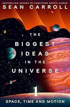 The Biggest Ideas in the Universe 1 : Space, Time and Motion - Carroll Sean