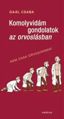 Komolyvidám gondolatok az orvoslásban - Csaba Gaál