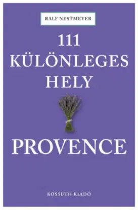 111 különleges hely - Provence - Kathleen Becker