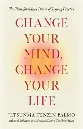 Change Your Mind, Change Your Life - Jetsunma Tenzin Palmo
