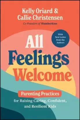All Feelings Welcome - Callie Christensen, Kelly Oriard