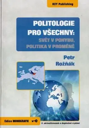 Politologie pro všechny: Svět v pohybu, politika v proměně (2. aktualizované a doplněné vydání) - Petr Rožňák