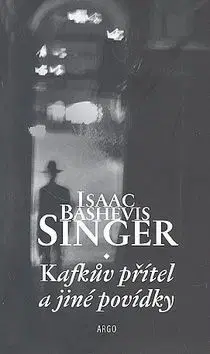 Kafkův přítel a jiné povídky - Isaac Bashevis Singer