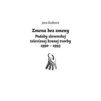 Zmena bez zmeny - Podoby slovenskej televíznej hranej tvorby 1990 - 1993 - Jana Dudková