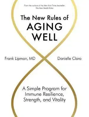 The New Rules of Aging Well - Frank Lipman, Danielle Claro