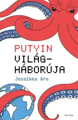 Putyin világháborúja - Jessikka Aro