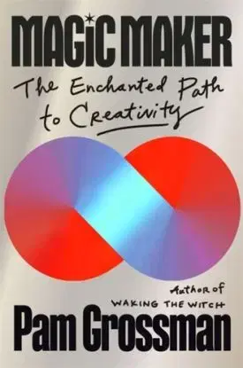 Magic Maker - Pam Grossman