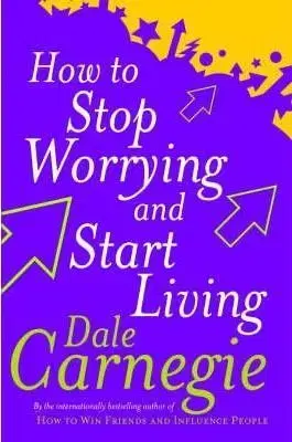 How to Stop Worrying and Start Living - Dale Carnegie