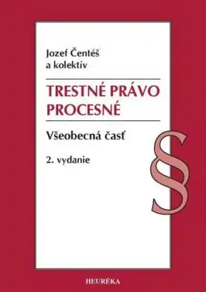 Trestné právo procesné. Všeobecná časť, 2. vydanie - Jozef Čentéš