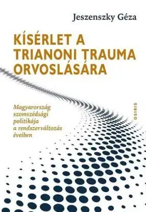 Kísérlet a trianoni trauma orvoslására - Géza Jeszenszky