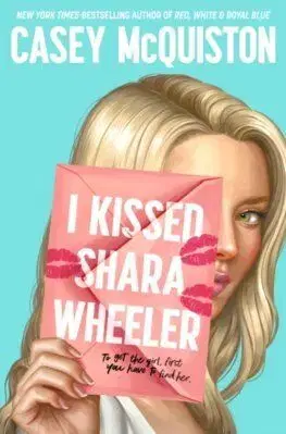 I Kissed Shara Wheeler - Casey Mcquiston