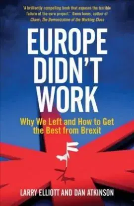 Europe Didnt Work - Larry Elliott, Dan Atkinson